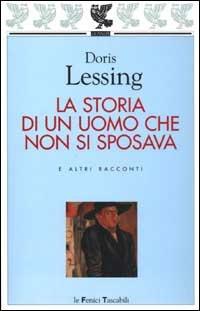 La storia di un uomo che non si sposava e altri racconti - Doris Lessing - copertina
