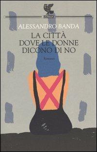 La città dove le donne dicono di no - Alessandro Banda - copertina