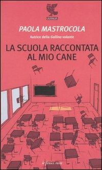 La scuola raccontata al mio cane - Paola Mastrocola - 2