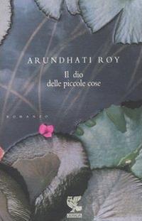 Il dio delle piccole cose - Arundhati Roy - Libro - Guanda - Narratori della  Fenice | IBS