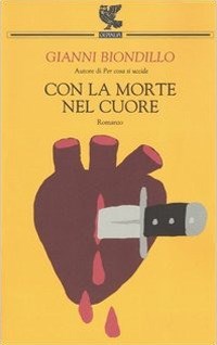 Con la morte nel cuore - Gianni Biondillo - Libro - Guanda - Narratori della  Fenice