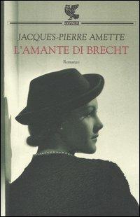 L' amante di Brecht - Jacques­Pierre Amette - copertina