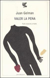 Valer la pena. Testo spagnolo a fronte - Juan Gelman - copertina