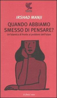 Quando abbiamo smesso di pensare? Un'islamica di fronte ai problemi dell'Islam - Irshad Manji - copertina