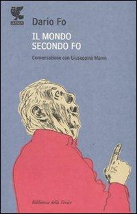 Il mondo secondo Fo. Conversazione con Giuseppina Manin - Dario Fo,Giuseppina Manin - copertina