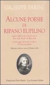 Image of Alcune poesie di Ripano Eupilino seguite dalle scelte d'autore per le «Rime degli Arcadi» e le «Rime varie». Con il saggio di Giosuè Carducci «Il Parini principiante