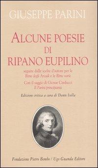 Alcune poesie di Ripano Eupilino seguite dalle scelte d'autore per le «Rime degli Arcadi» e le «Rime varie». Con il saggio di Giosuè Carducci «Il Parini principiante - Giuseppe Parini - copertina