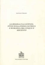 La regola e la licenza. Studi sulla poesia satirica e burlesca fra Cinque e Seicento