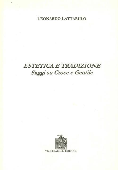 Estetica e tradizione. Saggi su Croce e Gentile - Leonardo Lattarulo - copertina