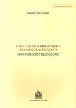 Libri, edizioni, biblioteche fra Cinque e Seicento. Con un percorso bibliografico