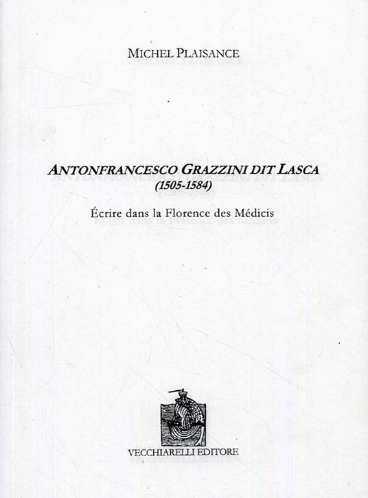 Antonfrancesco Grazzini dit Lasca (1505-1584). Écrire dans la Florence des Medicis. Ediz. bilingue - Michel Plaisance - copertina