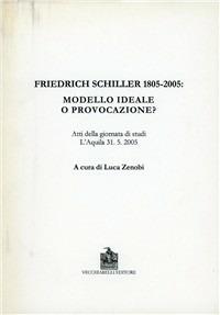 Friedrich Schiller 1805-2005. Modello ideale o provocazione? - copertina