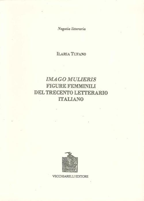 Imago mulieris. Figure femminili del Trecento letterario italiano - Ilaria Tufano - copertina