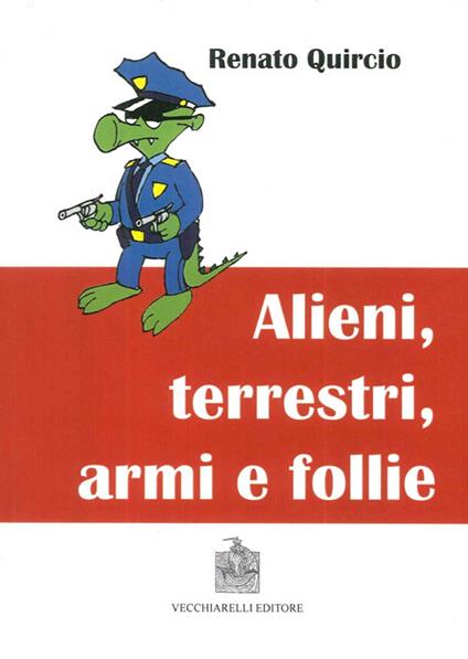 Alieni, terrestri, armi e follie - Renato Quircio - copertina