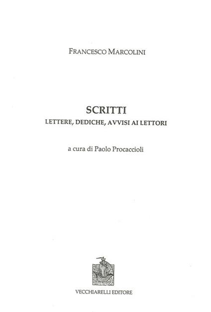 Scritti. Lettere, dediche, avvisi ai lettori - Francesco Marcolini - copertina