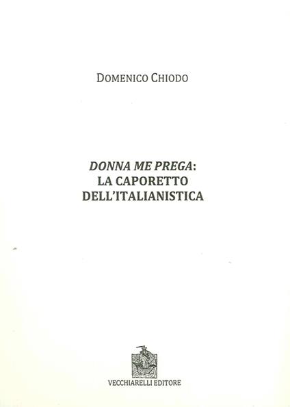 Donna me prega. La Caporetto dell'italianistica - Domenico Chiodo - copertina