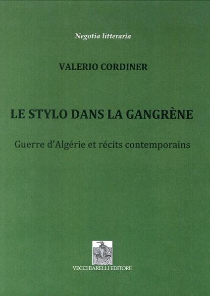 Le stylo dans la Gangrène. Guerre d'Algérie et récits contemporains - Valerio Cordiner - copertina