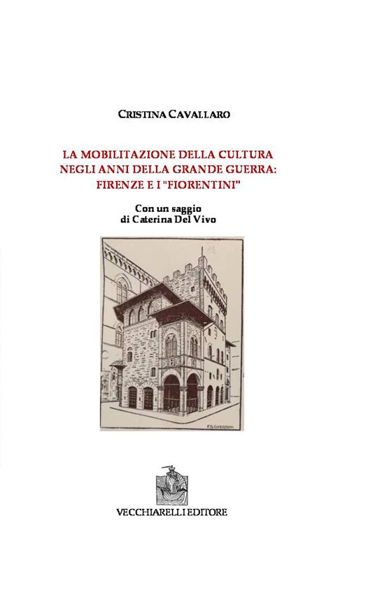 La mobilitazione della cultura negli anni della grande guerra: Firenze e i fiorentini - Cristina Cavallaro - copertina