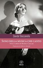 Sono nella musica che canto. Vita e arte di Maria Callas