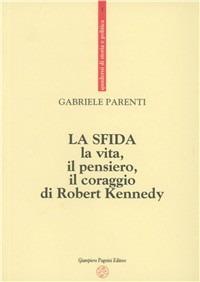 La sfida. La vita, il pensiero, il coraggio di Robert Kennedy - Gabriele Parenti - copertina