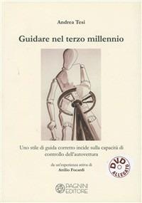 Guidare nel terzo millennio. Uno stile di guida corretto incide sulla capacità di controllo dell'autovettura. Con DVD - Andrea Tesi - copertina