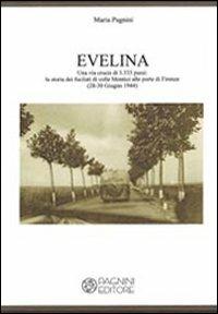 Evelina. Una via crucis di 3.333 passi. La storia dei fucilati di colle Montici alle porte di Firenze (28-30 giugno 1944) - Maria Pagnini - copertina