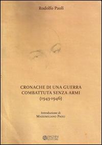 Cronache di una guerra combattuta senza armi (1943-1946) - Rodolfo Paoli - copertina