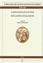 S. Maria Maddalena de' Pazzi. Revelatione e intelligentie