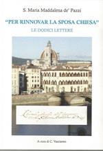 S. Maria Maddalena de' Pazzi «per rinnovare la sposa Chiesa». Le dodici lettere