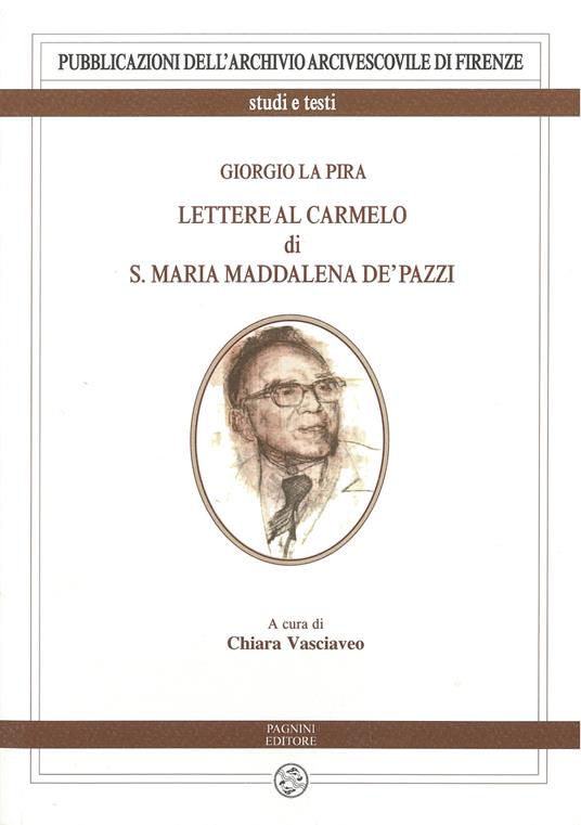Giorgio La Pira. Lettere al Carmelo di S. Maria Maria Maddalena de’ Pazzi - Chiara Vasciaveo - copertina