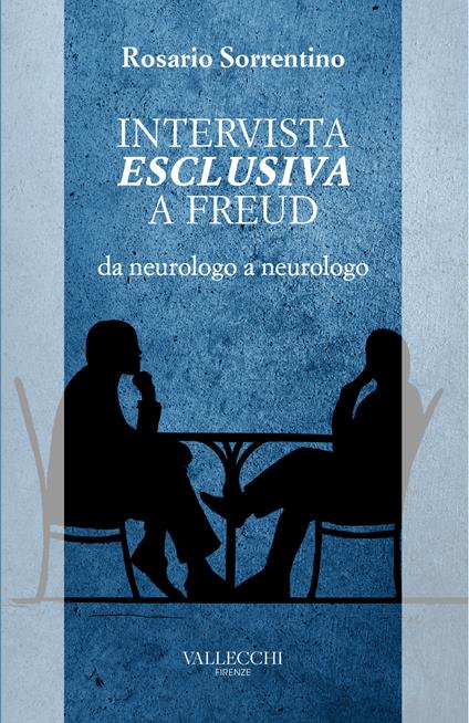 Intervista esclusiva a Freud da neurologo a neurologo - Rosario Sorrentino - copertina