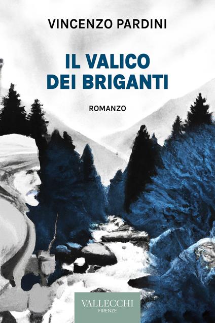 Il valico dei briganti. Ediz. integrale - Vincenzo Pardini - Libro -  Vallecchi Firenze - Narrativa