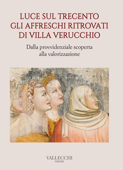 Luce sul Trecento. Gli affreschi ritrovati di Villa Verucchio. Dalla provvidenziale scoperta alla valorizzazione - copertina