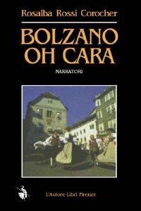 Bolzano, oh cara. Modeste confessioni di un'italiana - Rosalba Rossi Corocher - copertina