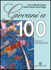 Giovani a 100 - Francesca Marsella Guindani,Barbara Venturini-Guerrini Poggio,Gabriela Noris - copertina