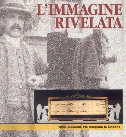 L' immagine rivelata. 1898: Secondo Pia fotografa la Sindone. Catalogo della mostra - copertina