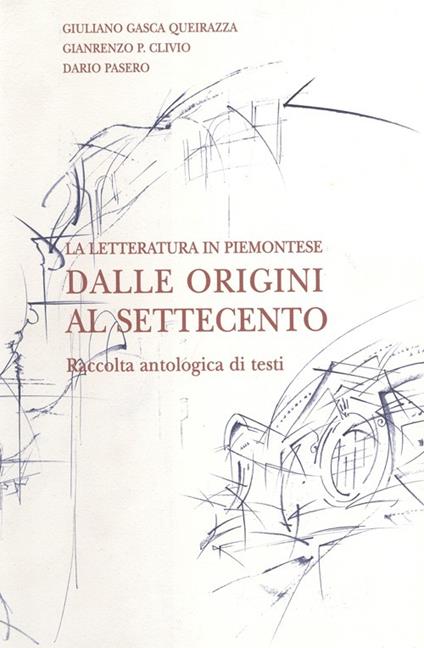 La letteratura in piemontese. Raccolta antologica di testi. Dalle origini al Settecento - copertina