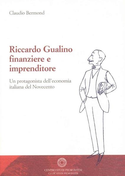 Riccardo Gualino finanziere e imprenditore. Un protagonista dell'economia italiana del Novecento - Claudio Bermond - copertina