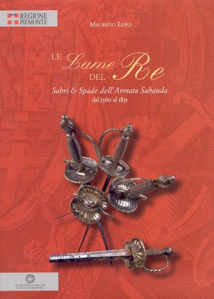 Le lame del re. Sabri e spade dell'armata dal 1560 al 1831 - Maurizio Lupo - copertina