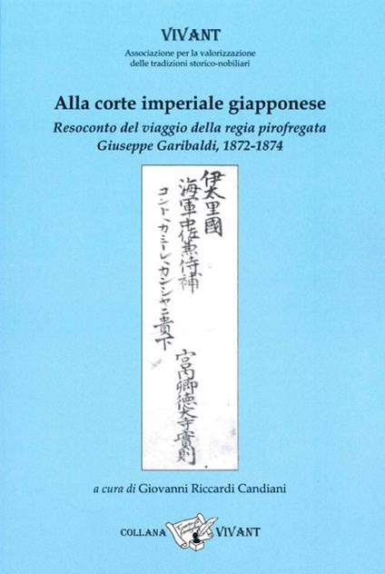 Alla corte imperiale giapponese. Resoconto del viaggio della regia pirofregata Giuseppe Garibaldi, 1872-1874 - Camillo Candiani d'Olivola - copertina