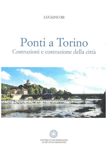 Ponti a Torino. Costruzione della città - Luciano Re - copertina