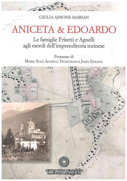 Aniceta & Edoardo. Le famiglie Frisetti e Agnelli agli esordi dell'imprenditoria torinese - Giulia Ajmone Marsan - copertina