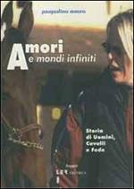 Amori e mondi infiniti. Storia di uomini, cavalli e fede