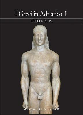 Hesperìa. Studi sulla grecità di Occidente. Vol. 15: Greci in Adriatico. Atti del Convegno internazionale (Urbino, 21-24 ottobre 1999). - copertina