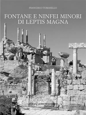 Fontane e ninfei minori di Leptis Magna. Ediz. illustrata - Francesco Tomasello - copertina