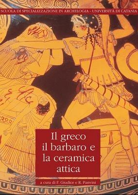 Il greco, il barbaro e la ceramica attica. Immaginario del diverso, processi di scambio e autorappresentazione degli indigeni. Vol. 3: Atti del convegno internazionale di studi. - copertina