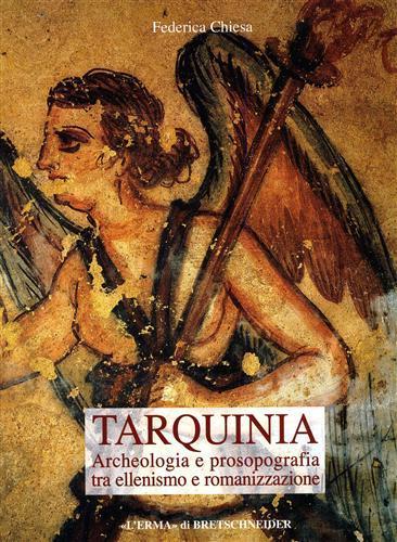 Tarquinia. Archeologia e prosopografia tra ellenismo e romanizzazione - Federica Chiesa - 2