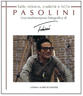 Pasolini Salò. Mistero, crudeltà e follia. Una testimonianza fotografica - Fabian Cevallos - copertina