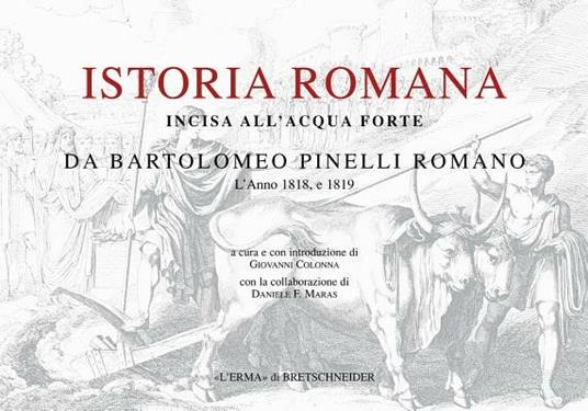 Istoria romana. Incisa all'acquaforte da Bartolomeo Pinelli romano. L'anno 1818 e 1819. Ediz. illustrata - Giovanni Colonna - copertina