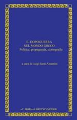 Il dopoguerra nel mondo greco. Politica, propaganda, storiografia